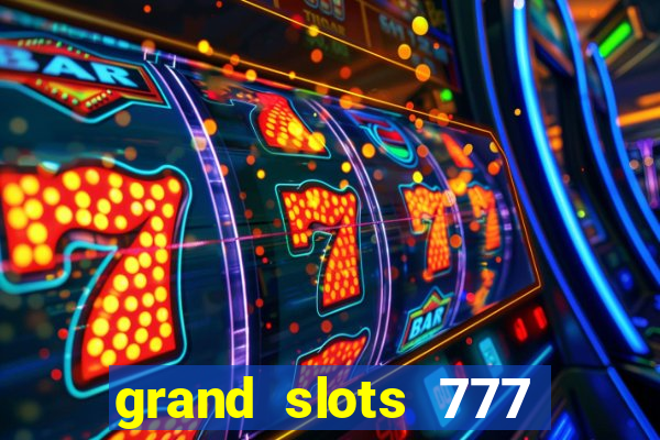 grand slots 777 paga mesmo