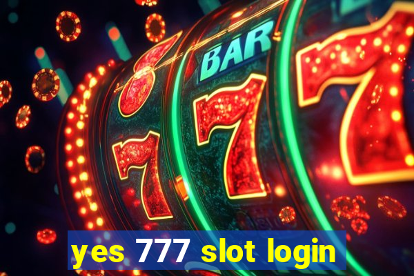 yes 777 slot login