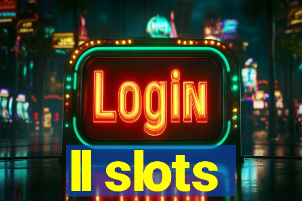 ll slots