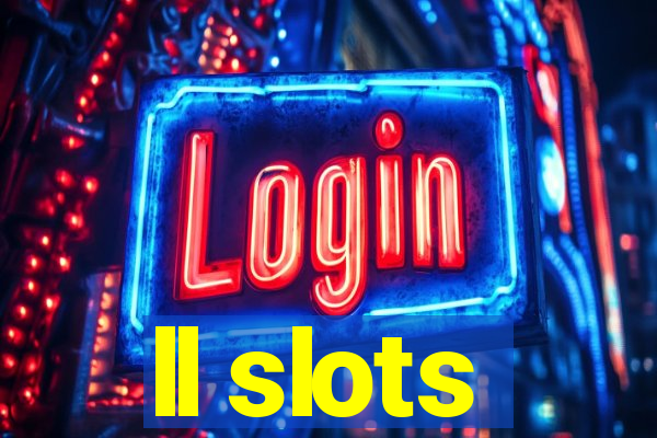 ll slots