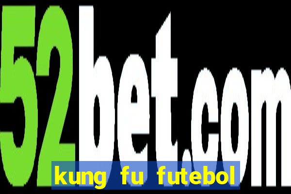 kung fu futebol clube online