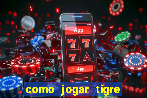 como jogar tigre da sorte