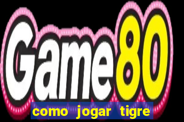 como jogar tigre da sorte