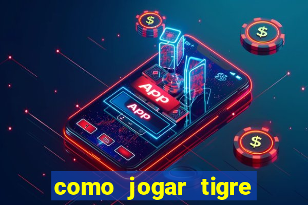 como jogar tigre da sorte