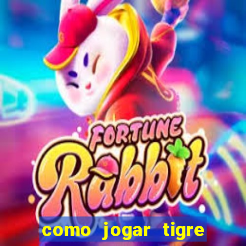 como jogar tigre da sorte