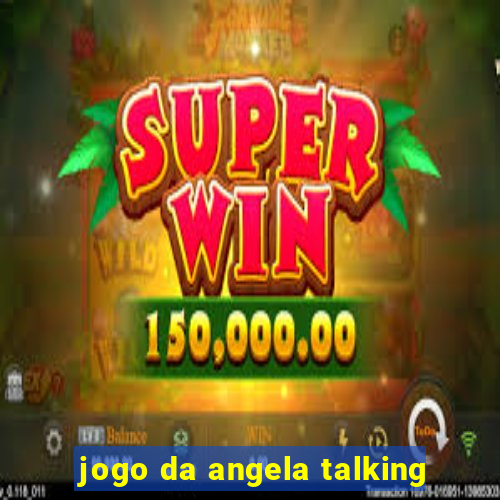 jogo da angela talking