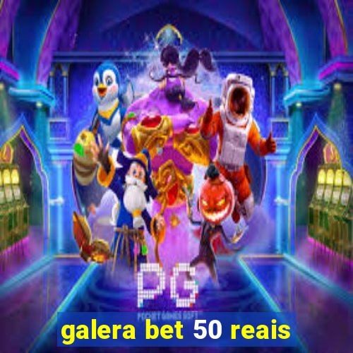 galera bet 50 reais