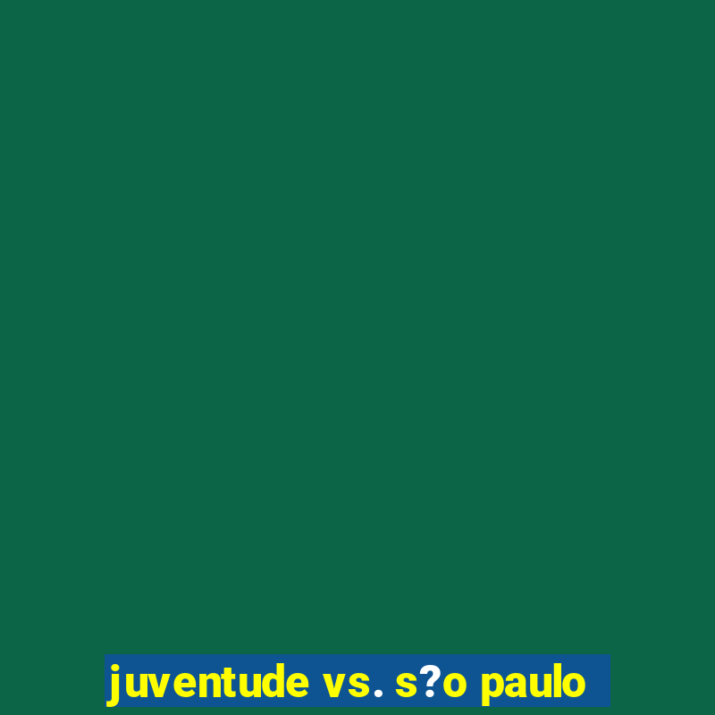 juventude vs. s?o paulo