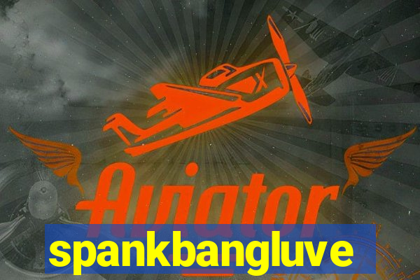 spankbangluve