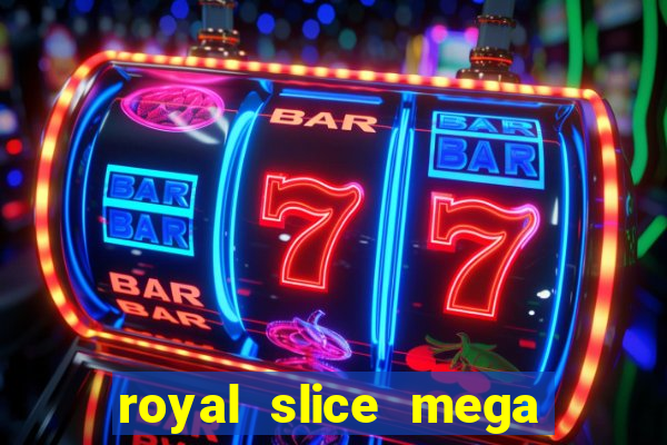 royal slice mega world wide