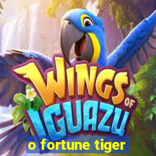 o fortune tiger