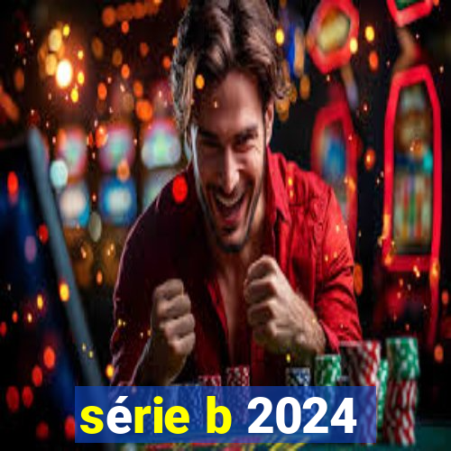 série b 2024