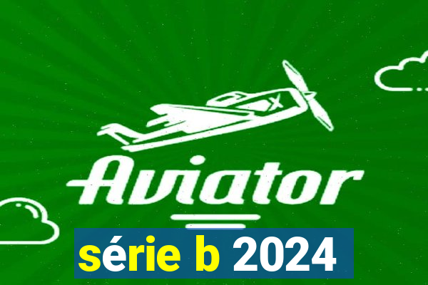 série b 2024