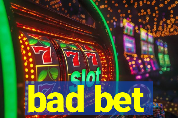 bad bet