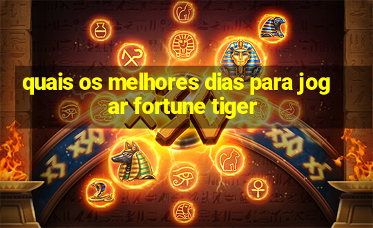 quais os melhores dias para jogar fortune tiger