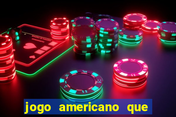 jogo americano que ganha dinheiro