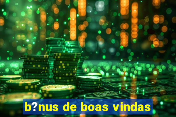 b?nus de boas vindas