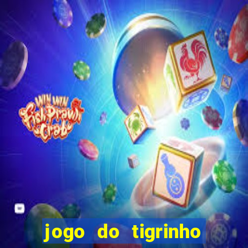 jogo do tigrinho que tá dando dinheiro