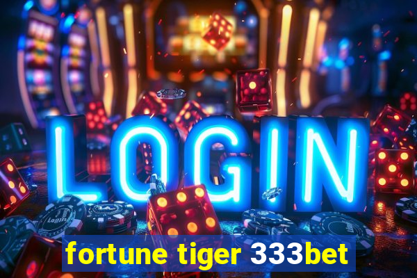 fortune tiger 333bet