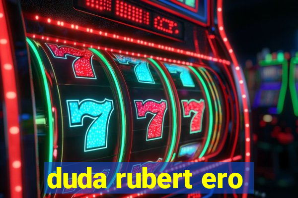 duda rubert ero