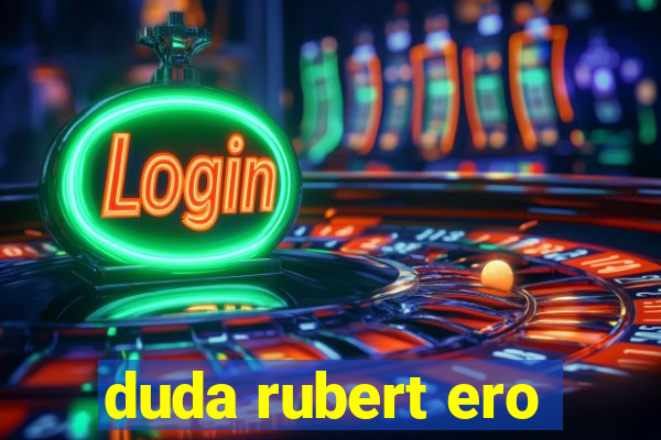 duda rubert ero