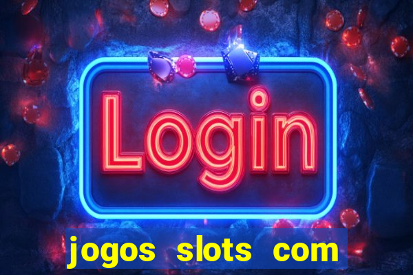 jogos slots com bonus de cadastro