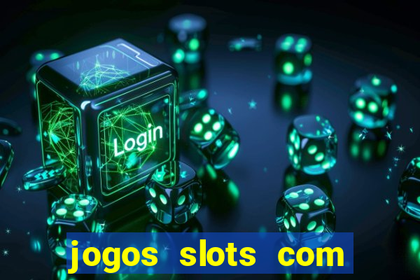 jogos slots com bonus de cadastro