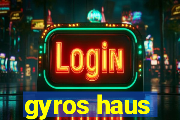 gyros haus