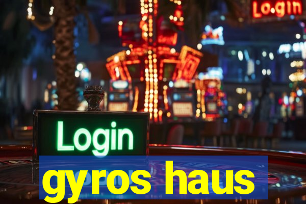 gyros haus