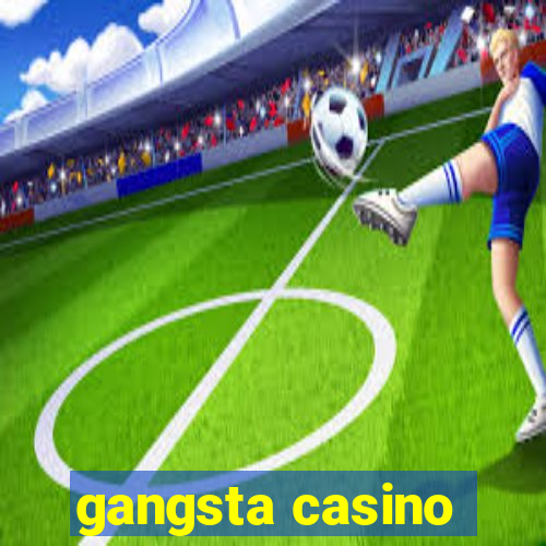 gangsta casino