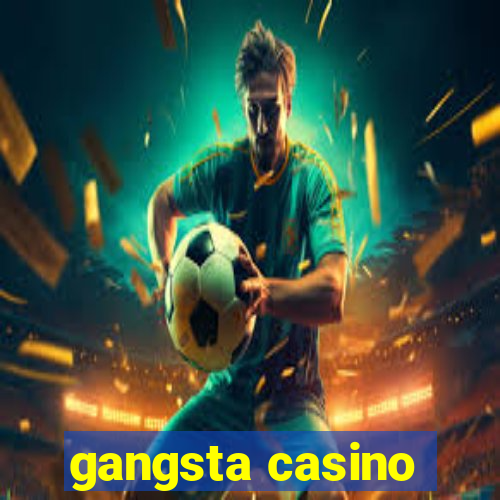 gangsta casino