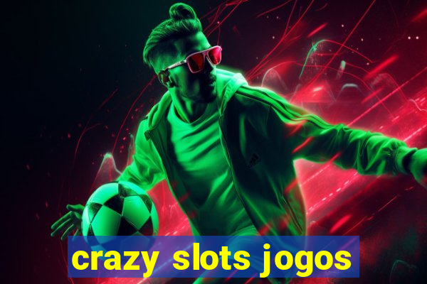 crazy slots jogos