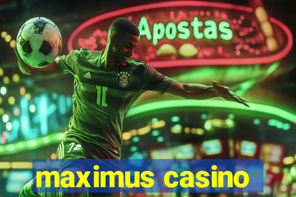 maximus casino