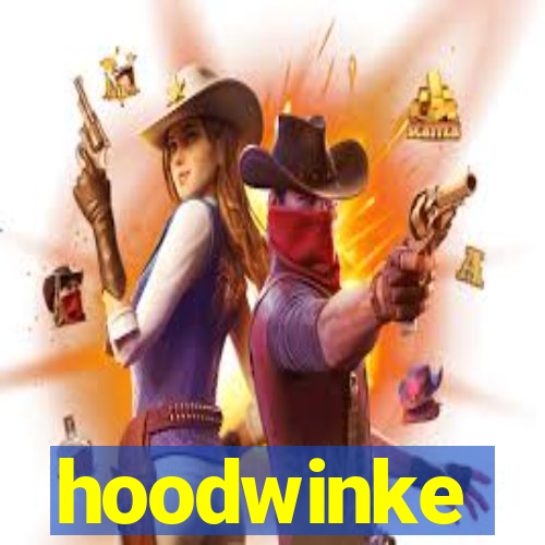 hoodwinke