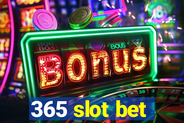 365 slot bet