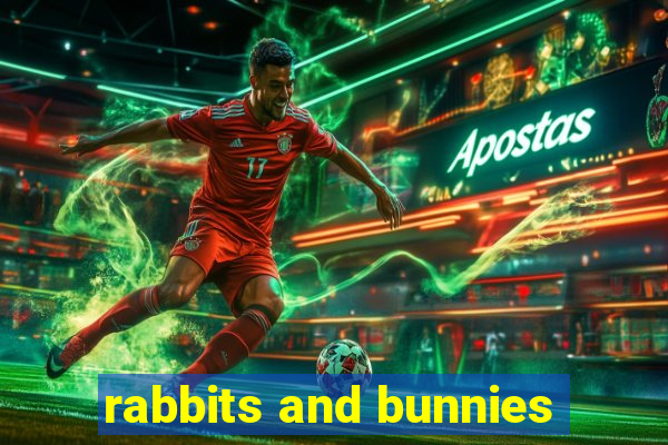 rabbits and bunnies