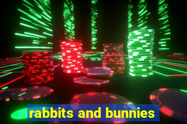 rabbits and bunnies