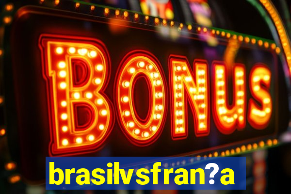 brasilvsfran?a