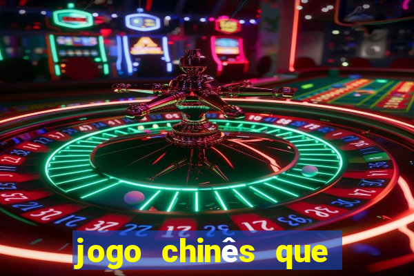 jogo chinês que ganha dinheiro