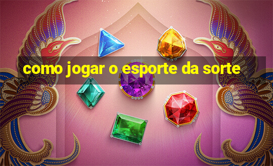 como jogar o esporte da sorte