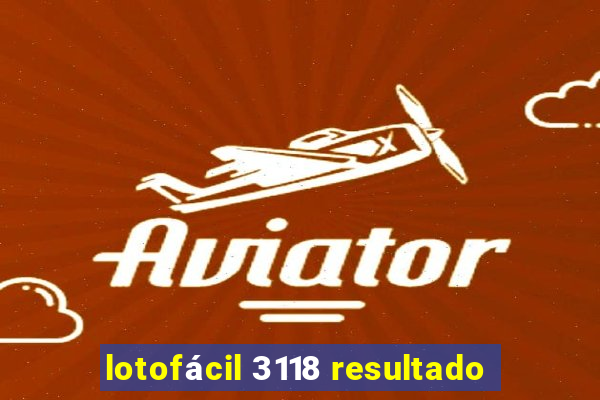 lotofácil 3118 resultado