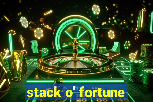 stack o' fortune