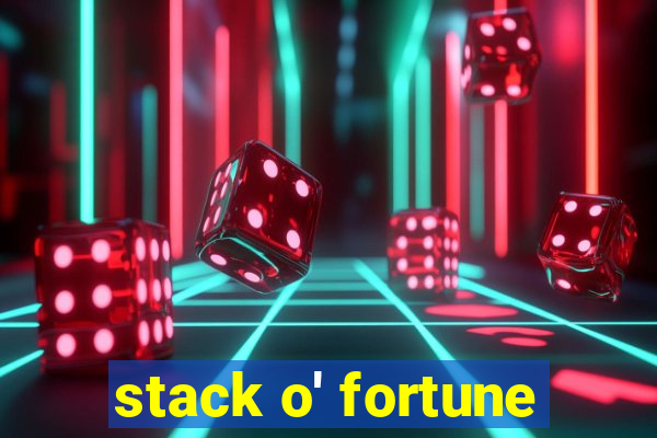 stack o' fortune