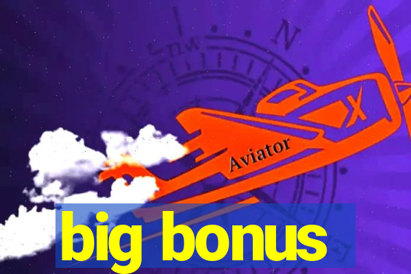 big bonus