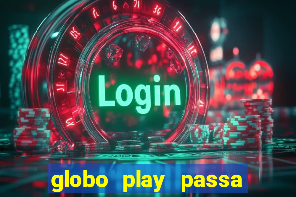 globo play passa jogo ao vivo