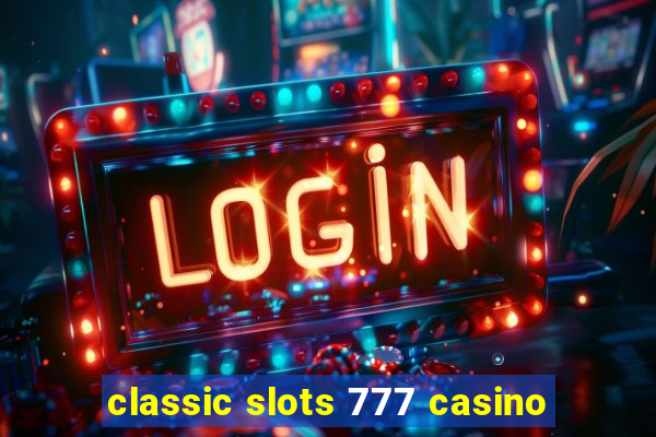 classic slots 777 casino