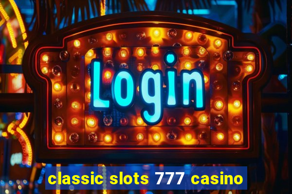 classic slots 777 casino