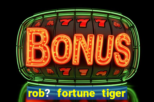 rob? fortune tiger grátis download