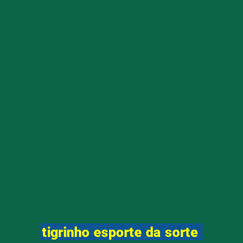 tigrinho esporte da sorte