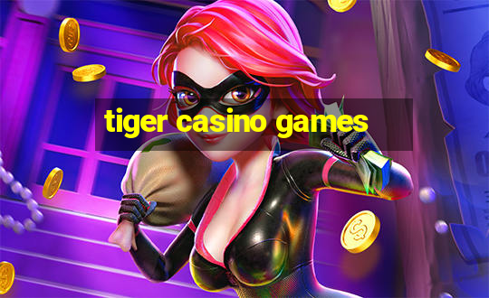 tiger casino games